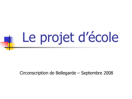 Le projet d’école Circonscription de Bellegarde – Septembre 2008 L ’école en projet :    « Le projet d’école précise les voies et moyens.