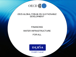 OECD GLOBAL FORUM ON SUSTAINABLE DEVELOPMENT  FINANCING  WATER INFRASTRUCTURE FOR ALL Financing water and environmental infrastructure for all  December 18th 2003, GSFD Conference  •  Critical issues when.