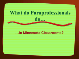 What do Paraprofessionals do… …in Minnesota Classrooms? MN Definition of “Paraprofessional” MN 3525.0200 DEFINITIONS FOR SPECIAL EDUCATION – Subp.