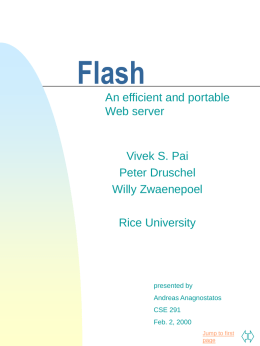 Flash An efficient and portable Web server  Vivek S. Pai Peter Druschel Willy Zwaenepoel Rice University  presented by Andreas Anagnostatos CSE 291 Feb.