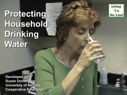 Protecting Household Drinking Water  Developed by: Susan Donaldson University of Nevada Cooperative Extension UNCE, Reno, NV This powerpoint will cover:      Watersheds and water pollution How wells work How to test drinking.