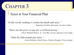 CHAPTER 3 Taxes in Your Financial Plan “In this world, nothing is certain but death and taxes.” – Benjamin Franklin, Statesman, Inventor, Author  “Taxes.