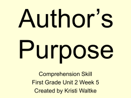 Author’s Purpose Comprehension Skill First Grade Unit 2 Week 5 Created by Kristi Waltke.