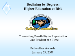 Declining by Degrees: Higher Education at Risk  Connecting Possibility to Expectation One Student at a Time Bellwether Awards January 29, 2007
