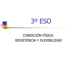3º ESO CONDICIÓN FÍSICA: RESISTENCIA Y FLEXIBILIDAD LA CONDICIÓN FÍSICA   Es el estado de forma física de una persona.
