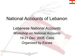 National Accounts of Lebanon Lebanese National Accounts Workshop on National Accounts 19-21 Dec.