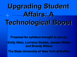 Upgrading Student Affairs: A Technological Boost Proposal for syllabus brought to you by:  Emily Allen, Lorraine Stubbs, Janeen Wilder, and Brandy Wilson The State University of.