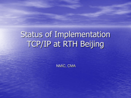 Status of Implementation TCP/IP at RTH Beijing NMIC, CMA New upgrade • Link to Pyongyang – ASYNC, 75 Baud -> IP, 64kbps  • Link to.
