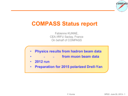 COMPASS Status report Fabienne KUNNE, CEA /IRFU Saclay, France On behalf of COMPASS  • Physics results from hadron beam data • from muon beam data ’’ ’’ • 2012