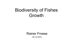 Biodiversity of Fishes Growth  Rainer Froese 04.12.2014 Most Species Grow Throughout their Lifes  (Exception: birds and mammals) 0.9  Weight (relative to maximum weight)  0.8 0.7 0.6 0.5 0.4 0.3 0.2 0.10  Age (in units of mean.