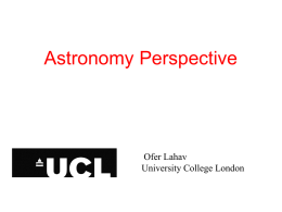 Astronomy Perspective  Ofer Lahav University College London SCMA IV • • • • • • •  Cosmology (I, II) Small-N problems (incl.