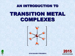 AN INTRODUCTION TO  TRANSITION METAL COMPLEXES  KNOCKHARDY PUBLISHING SPECIFICATIONS KNOCKHARDY PUBLISHING  TRANSITION METALS INTRODUCTION This Powerpoint show is one of several produced to help students understand selected topics.