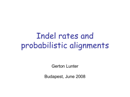 Indel rates and probabilistic alignments Gerton Lunter Budapest, June 2008 Alignment accuracy  Observed FPF  Simulation: Jukes-Cantor model Subs/indel rate = 7.5 Aligned with Viterbi + true model.