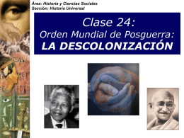 Área: Historia y Ciencias Sociales Sección: Historia Universal  Clase 24:  Orden Mundial de Posguerra:  LA DESCOLONIZACIÓN.