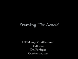 Framing The Aeneid  HUM 2051: Civilization I Fall 2014 Dr. Perdigao October 27, 2014