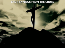 THE 7 SAYINGS FROM THE CROSS Hebrews 9:15 And for this reason He is the Mediator of the new covenant, by.