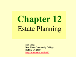 Chapter 12 Estate Planning Ken Long New River Community College Dublin, VA 24084 http://www.nr.cc.va/fin107 What should I talk over with my elderly parents?