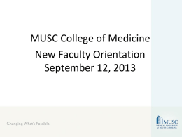 MUSC College of Medicine New Faculty Orientation September 12, 2013 Welcome! • Today’s agenda – General overview/faculty affairs/APT/Mentoring – Education – Research – Clinical Affairs.