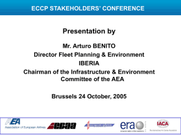 ECCP STAKEHOLDERS’ CONFERENCE  Presentation by Mr. Arturo BENITO Director Fleet Planning & Environment IBERIA Chairman of the Infrastructure & Environment Committee of the AEA Brussels 24 October,