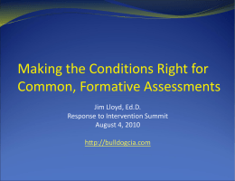 Making the Conditions Right for Common, Formative Assessments Jim Lloyd, Ed.D. Response to Intervention Summit August 4, 2010 http://bulldogcia.com.