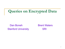 Queries on Encrypted Data  Dan Boneh Stanford University  Brent Waters SRI Motivation: a few examples   Example 1:  Visa gateway: Forwarding encrypted CC transactions to the visa system  Enc(PKvisa,