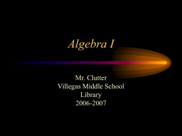 Algebra I Mr. Clutter Villegas Middle School Library 2006-2007 Definitions • Variable – A variable is a letter or symbol that represents a number (unknown quantity). • 8