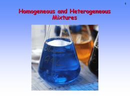 Homogeneous and Heterogeneous Mixtures Homogeneous mixtures (solutions) • a solution is a solute that is dissolved in a solvent • an aqueous solution is a solute that.