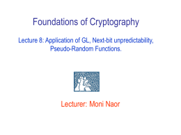 Foundations of Cryptography Lecture 8: Application of GL, Next-bit unpredictability, Pseudo-Random Functions.  Lecturer: Moni Naor.