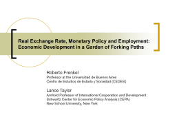 Real Exchange Rate, Monetary Policy and Employment: Economic Development in a Garden of Forking Paths  Roberto Frenkel Professor at the Universidad de Buenos.