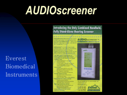 AUDIOscreener  Everest Biomedical Instruments Industry and University Cooperation Elvir Causevic President Everest Biomedical Instruments Dr. T.K. Parthasarathy Professor Department of Communication Disorders Southern Illinois University Edwardsville Dr.