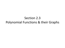 Section 2.3 Polynomial Functions & their Graphs Objectives – Identify polynomial functions. – Recognize characteristics of graphs of polynomials. – Determine end behavior. – Use factoring.