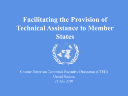 Facilitating the Provision of Technical Assistance to Member States  Counter-Terrorism Committee Executive Directorate (CTED) United Nations 21 July 2010