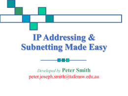 IP Addressing & Subnetting Made Easy Developed by Peter  Smith  peter.joseph.smith@tafensw.edu.au Working with IP Addresses Peter Smith.