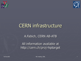 CERN infrastructure A.Fabich, CERN AB-ATB All information available at http://cern.ch/proj-hiptarget 16.Feb.2005  MC meeting, LBNL Experimental requirements What CERN could provide?   Primarily a technical review  Cost/ estimates.