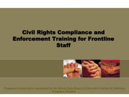 Civil Rights Compliance and Enforcement Training for Frontline Staff  Powerpoint presentation developed by the Illinois State Board of Education Nutrition & Wellness Programs Division.