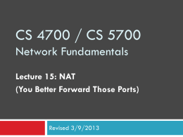 CS 4700 / CS 5700 Network Fundamentals Lecture 15: NAT (You Better Forward Those Ports)  Revised 3/9/2013