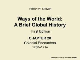 Robert W. Strayer  Ways of the World: A Brief Global History First Edition CHAPTER 20 Colonial Encounters 1750–1914  Copyright © 2009 by Bedford/St.