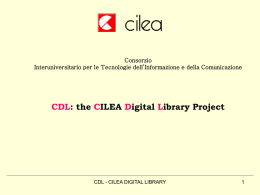 Consorzio Interuniversitario per le Tecnologie dell’Informazione e della Comunicazione  CDL: the CILEA Digital Library Project  CDL - CILEA DIGITAL LIBRARY.