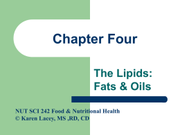 Chapter Four The Lipids: Fats & Oils NUT SCI 242 Food & Nutritional Health © Karen Lacey, MS ,RD, CD.