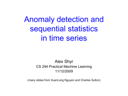 Anomaly detection and sequential statistics in time series Alex Shyr CS 294 Practical Machine Learning 11/12/2009 (many slides from XuanLong Nguyen and Charles Sutton)