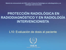 Material de entrenamiento del OIEA sobre Protección Radiológica en radiodiagnóstico y en radiología intervencionista  PROTECCIÓN RADIOLÓGICA EN RADIODIAGNÓSTICO Y EN RADIOLOGÍA INTERVENCIONISTA L10: Evaluación de.