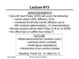 Lecture #13 ANNOUNCEMENTS • Quiz #2 next Friday (2/23) will cover the following: – carrier action (drift, diffusion, R-G) – continuity & minority-carrier diffusion.