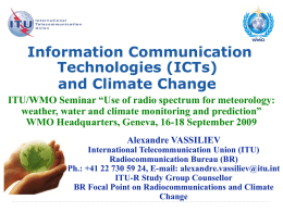 Information Communication Technologies (ICTs) and Climate Change ITU/WMO Seminar “Use of radio spectrum for meteorology: weather, water and climate monitoring and prediction” WMO Headquarters, Geneva,