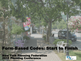 Form-Based Codes: Start to Finish New York Planning Federation 2015 Planning Conference.