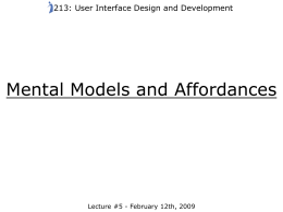213: User Interface Design and Development  Mental Models and Affordances  Lecture #5 - February 12th, 2009