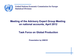 United Nations Economic Commission for Europe Statistical Division  Meeting of the Advisory Expert Group Meeting on national accounts, April 2012  Task Force on Global.