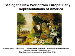 Seeing the New World from Europe: Early Representations of America  Edward Hicks (1780-1849), “The Peaceable Kingdom.” Westervelt-Warner Museum of American Art.