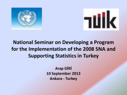 National Seminar on Developing a Program for the Implementation of the 2008 SNA and Supporting Statistics in Turkey Arap DİRİ 10 September 2013 Ankara -