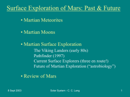 Surface Exploration of Mars: Past & Future • Martian Meteorites • Martian Moons • Martian Surface Exploration The Viking Landers (early 80s) Pathfinder (1997) Current Surface.