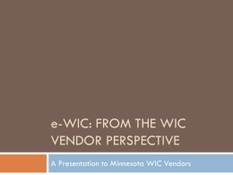 e-WIC: FROM THE WIC VENDOR PERSPECTIVE A Presentation to Minnesota WIC Vendors.